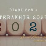 Diari 228 : Terakhir 2021