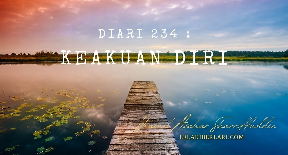 Diari 234 : Keakuan Diri