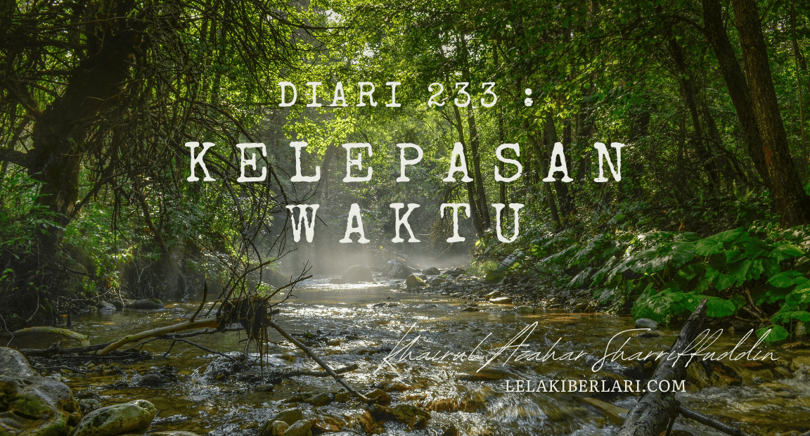 Diari 233 : Kelepasan Waktu