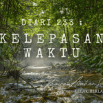 Diari 233 : Kelepasan Waktu