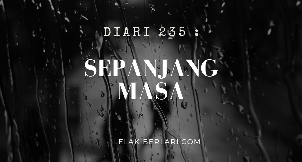 Diari 235 : Sepanjang Masa