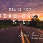 Diari 236 : Sudah Sampai Sini