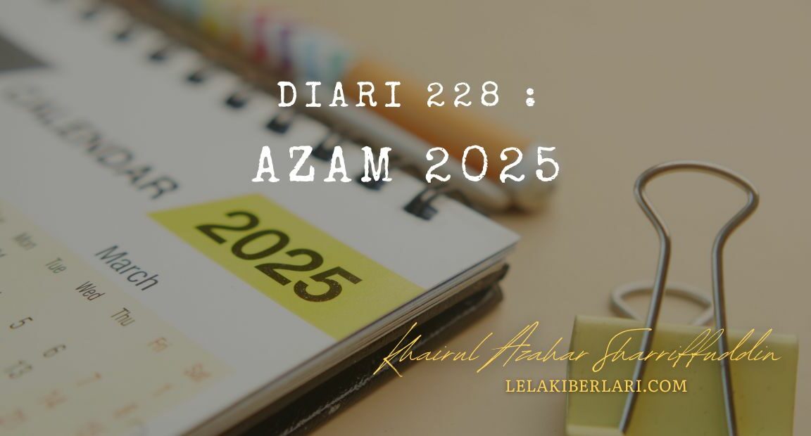 Diari 238 : Azam 2025