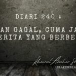 Diari 240 : Bukan Gagal, Cuma Jalan Cerita Yang Berbeza