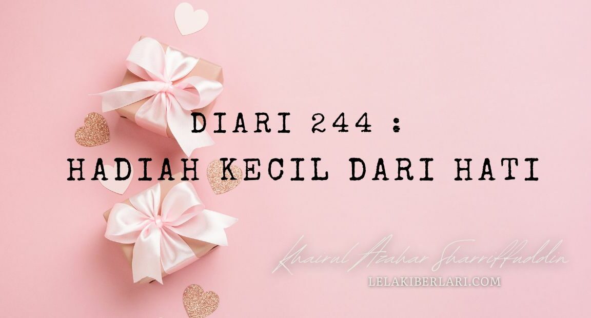 Diari 244 : Hadiah Kecil dari Hati
