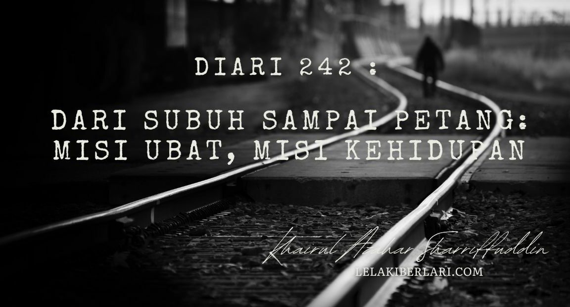 Diari 242 : Dari Subuh Sampai Petang: Misi Ubat, Misi Kehidupan
