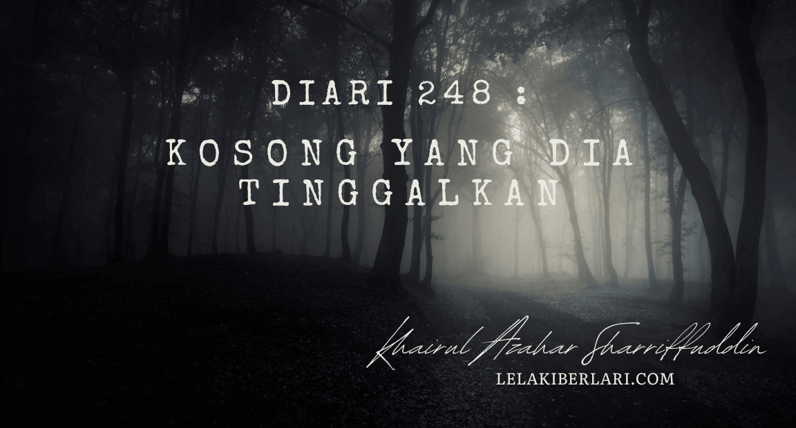 Diari 248 : Kosong Yang Dia Tinggalkan