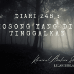 Diari 248 : Kosong Yang Dia Tinggalkan