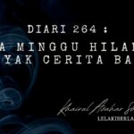 Diari 264 : Dua Minggu Hilang, Banyak Cerita Balik