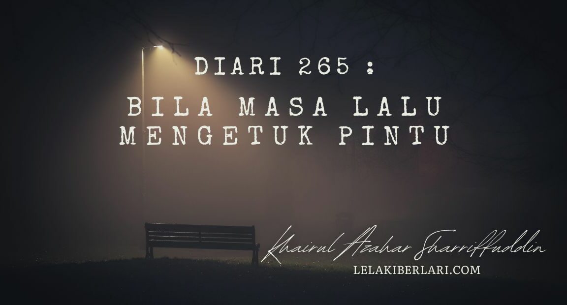 Diari 267 : Bila Masa Lalu Mengetuk Pintu