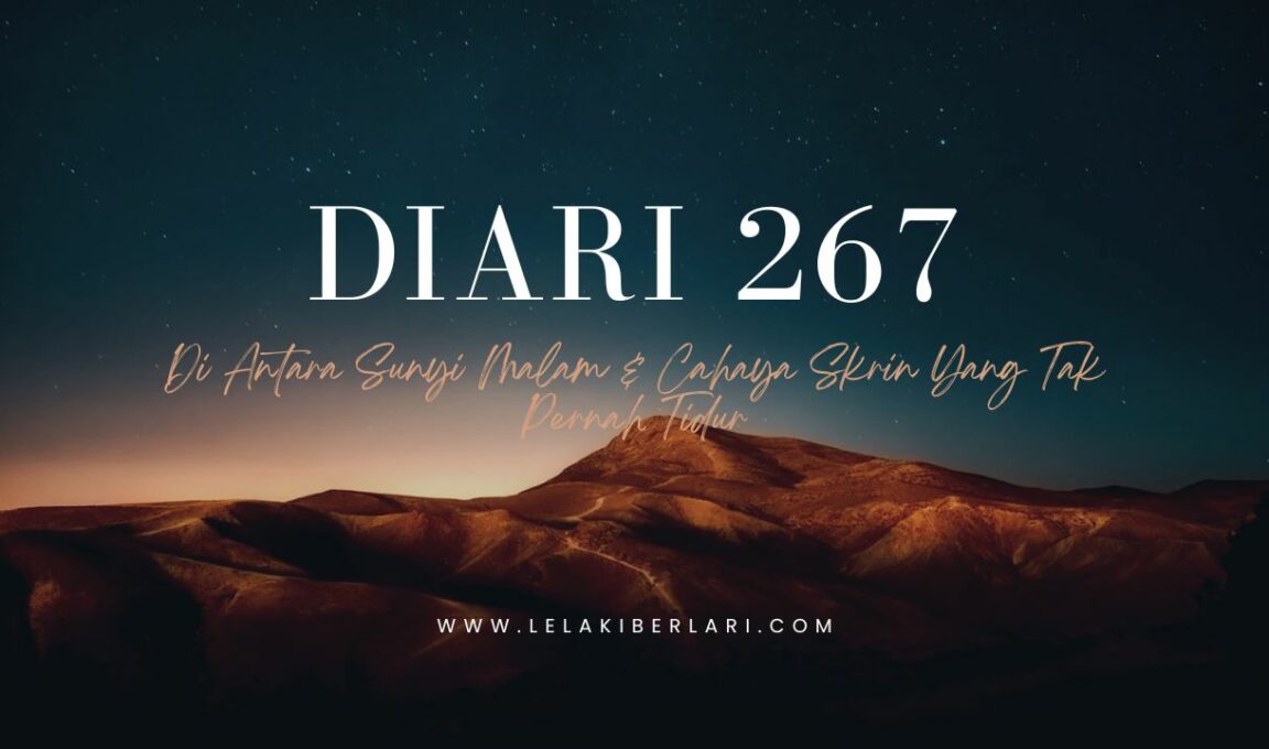 Diari 267 : Di Antara Sunyi Malam & Cahaya Skrin Yang Tak Pernah Tidur