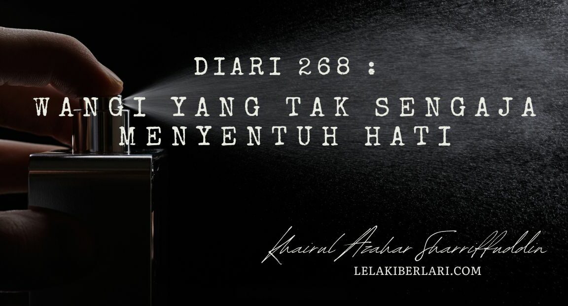 Diari 268: Wangi Yang Tak Sengaja Menyentuh Hati